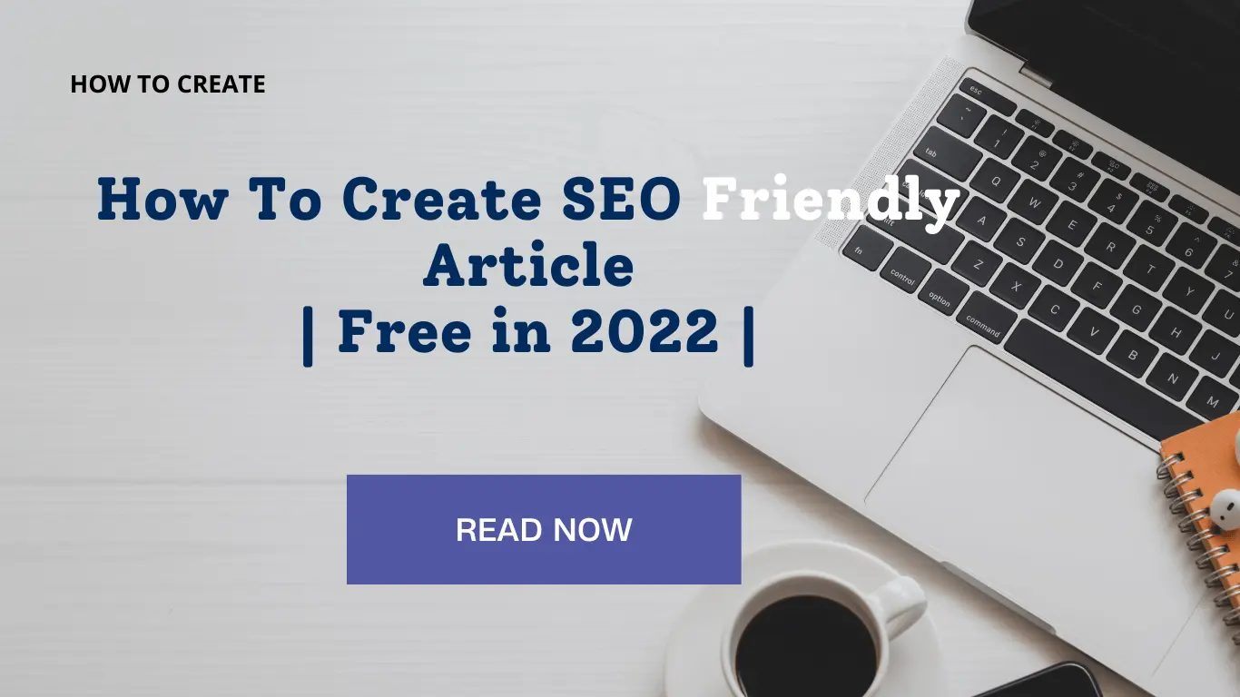 How To Create SEO friendly article in 2022